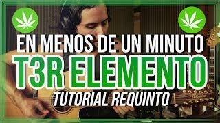 EN MENOS DE UN MINUTO - T3R ELEMENTO - Tutorial - REQUINTO - Guitarra - Como tocar