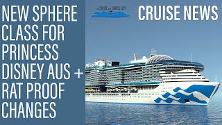 NEWS UPDATE: New Sphere Class for Princess, Disney Wonder to Aus, RAT Proof Changes and much more!