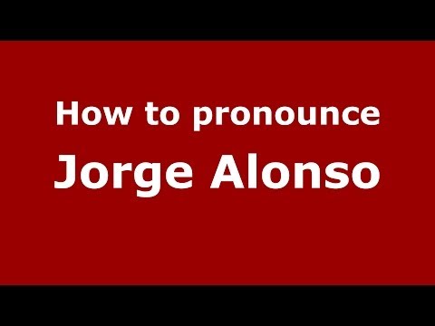 How to pronounce Jorge Alonso (Spanish/Spain) - PronounceNames.com