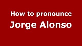 How to pronounce Jorge Alonso