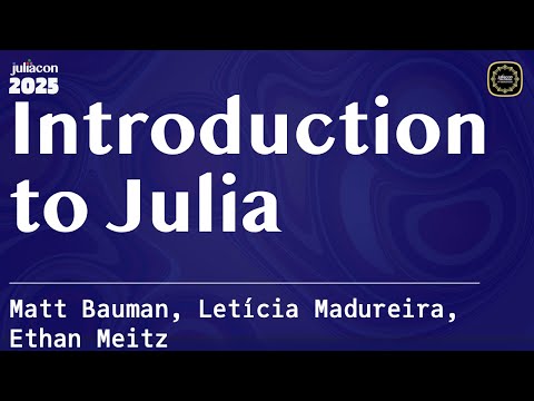 Introduction to Julia | JuliaCon Global 2025 | Bauman, Meitz, Madureira
