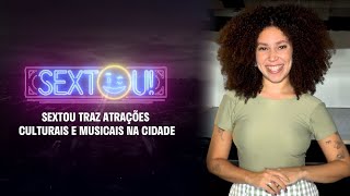 Sextou - Sextou traz atrações culturais e musicais na Cidade