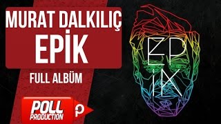 Murat Dalkılıç - Epik - Full Albüm - (Official Audio)