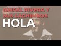 Ismael Rivera y Sus Cachimbos - Hola (Audio Oficial)
