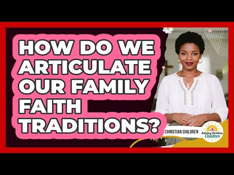 How Do We Articulate Our Family Faith Traditions?