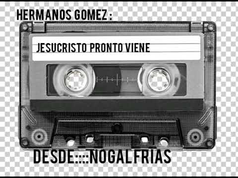 Hermanos Gomez ♡:Jesucristo pronto viene