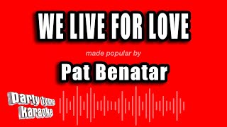 Pat Benatar - We Live For Love (Karaoke Version)
