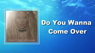 Britney Spears - Do You Wanna Come Over (Lyrics)