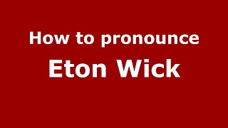 How to pronounce Eton Wick