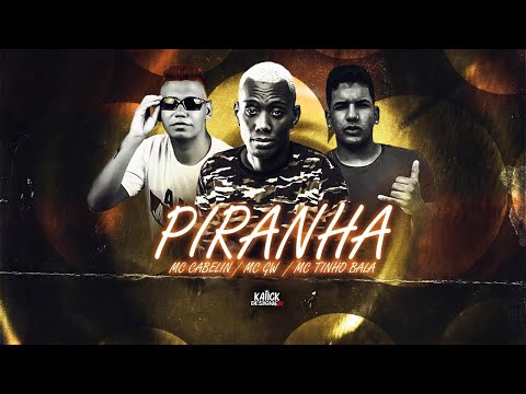 MC CABELIN, MC GW, MC TINHO BALA - PIRANHA