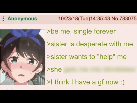 Anon's Sister Is Desperate To Get Him A Girlfriend, So She Does It Herself | 4Chan Greentext Stories