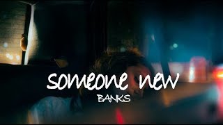 someone new - BANKS // lyrics