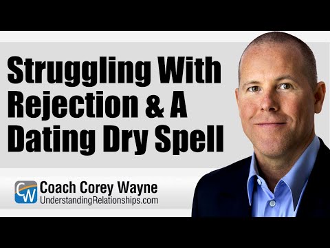 Struggling With Rejection & A Dating Dry Spell