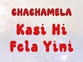Chachamela Kasi Hi Fela Yini