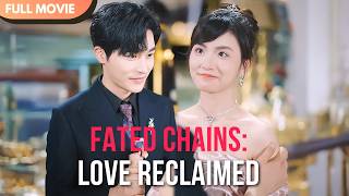 [ENG  SUB] Fated Chains: Love Reclaimed | FULL  #cdrama  #Minidrama