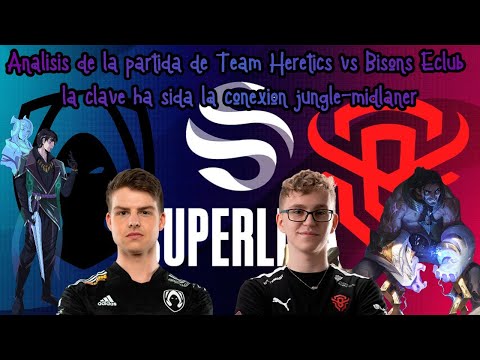 Análisis de la partida de Team Heretics vs Bisons Eclub la clave ha sida la conexión jungle-midlaner