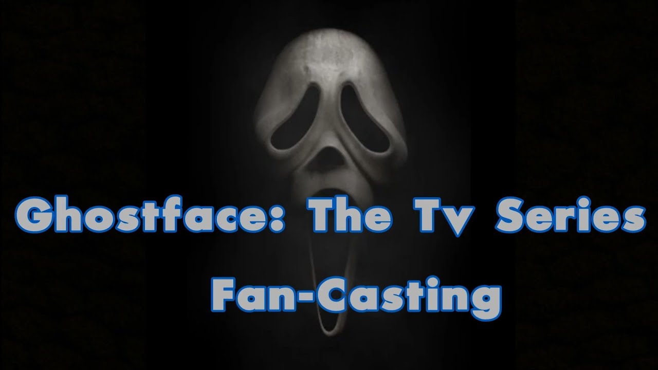 Ghostface: The TV Series Fan-Casting