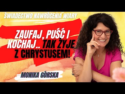 Monika Górska: Zaufaj, Puść i Kochaj! [Świadectwo nawrócenia i wiary #35]