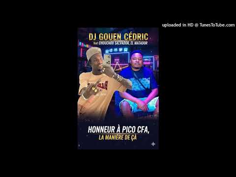 DJ GOUEN CÉDRIC feat CHOUCHOU SALVADOR, EL MATADOR - HONNEUR À PICO CFA, LA MANIÈRE DE ÇÀ