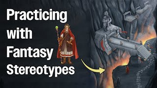 Studying Characters and Places Through Fantasy Tropes for Fantasy Worldbuilding Practice