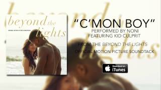 Noni - C&#39;mon Boy ft. Kid Culprit (Beyond The Lights Soundtrack)