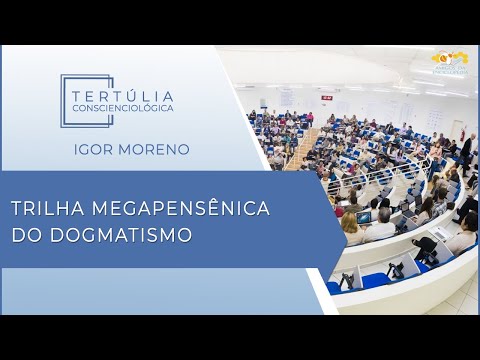 Tertúlia Conscienciologia 5962 - Trilha Megapensênica do Dogmatismo (Megapensenologia)