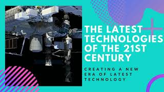 The Latest Technologies of the 21st Century