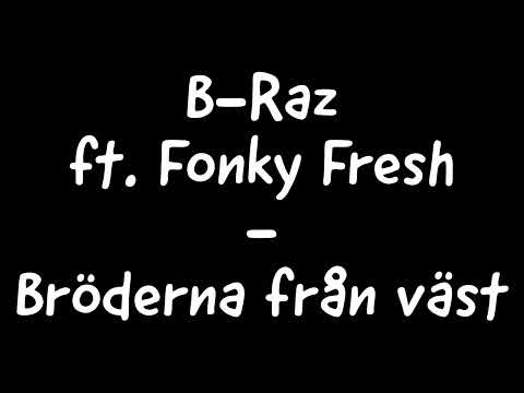 B-Raz ft. Fonky Fresh - Bröderna från väst
