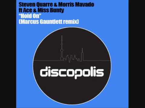 Steven Quarre & Morris Mavado ft Ace & Miss Bunty Hold on (Marcus Gauntlett remix)