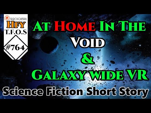 Sci-Fi Short Stories - At Home In The Void & Galaxy wide VR (R/HFY TFOS# 764)