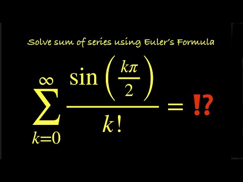 Σ k=0 to ∞ sin(kπ/2)/k! = sin(π/2)+sin(π)/2+sin(3π/2)/6+sin(2π)/24+ …=? Solve using Euler’s Formula.