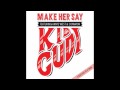 Kid Cudi - Make Her Say (feat. Kanye West ...