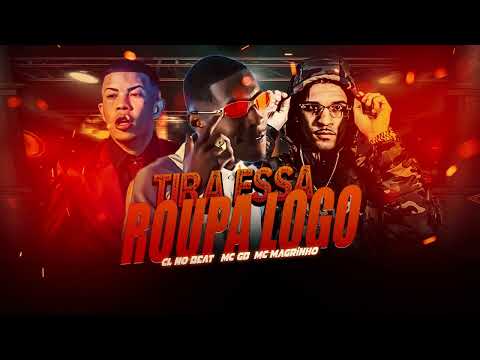 TIRA ESSA ROUPA LOGO - CL NO BEAT, MC MAGRINHO,  MC GB