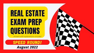 Real Estate Exam Prep Questions Speed Round!  August 2022
