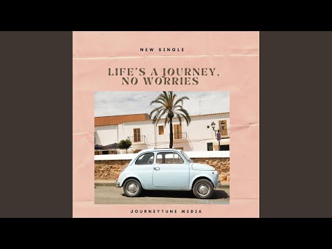 Life’s a Journey, No Worries