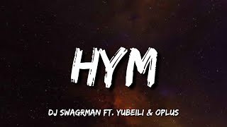 DJ Swagrman - HYM (Lyrics) ft. Yubeili & Oplus
