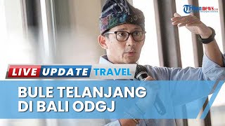 Kelakuan Bule Bugil di Bali Turut Disorot Menparekraf Sandiaga Uno: Prihatin WNA Alami Gangguan Jiwa