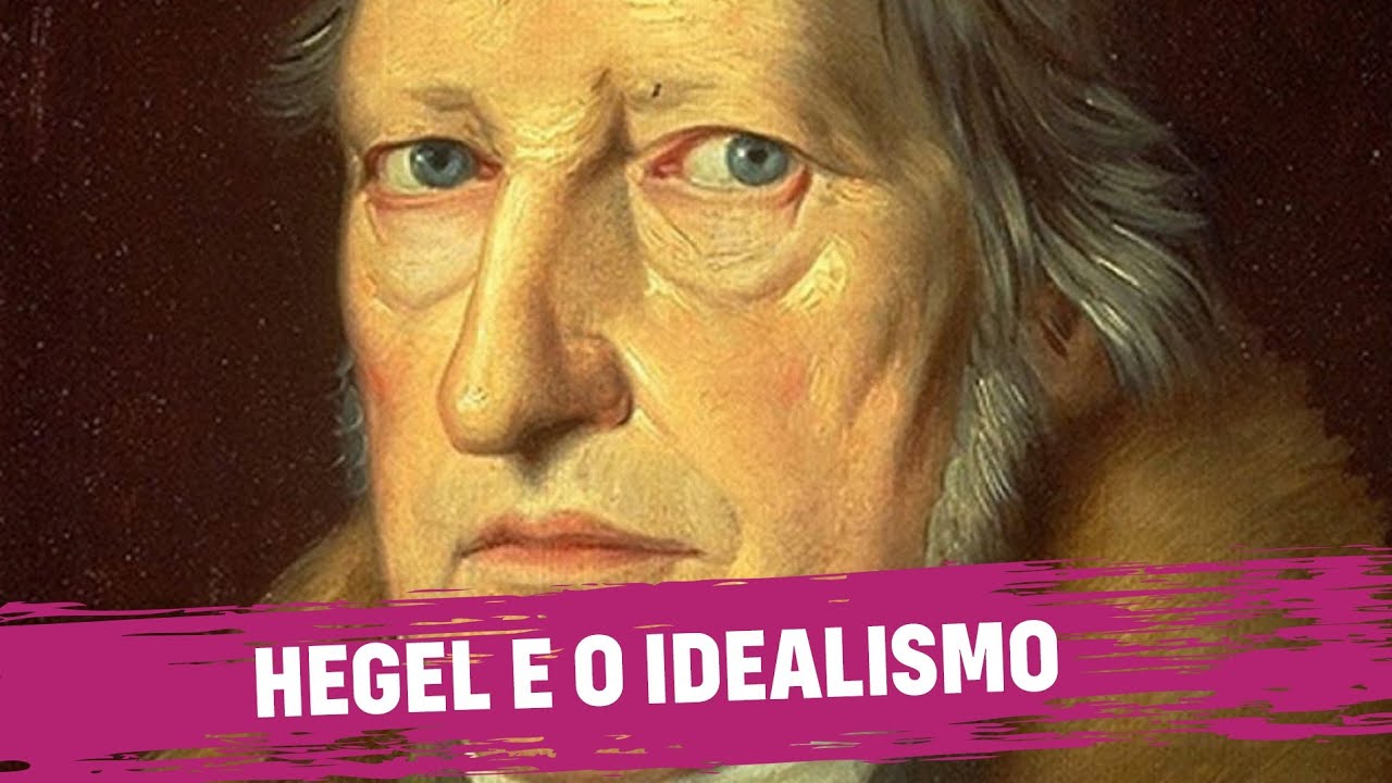 Hegel e o Idealismo