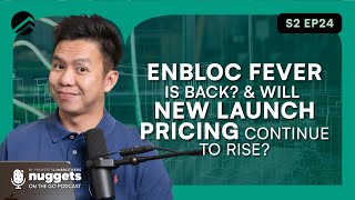 En Bloc Fever is Back? Will New Launch Pricing Continue to Rise? | Nuggets On The Go Ep24 | Melvin