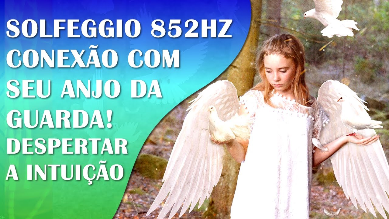 MÚSICA PARA CONEXÃO COM O ANJO DA GUARDA COM SOLFEGGIO 852HZ | DESPERTA A INTUIÇÃO