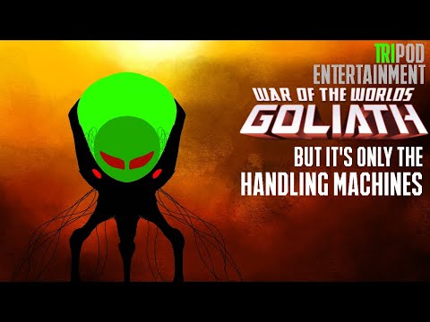 WAR OF THE WORLDS GOLIATH But it's only the Handling machines