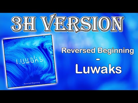 Luwaks - Reversed Beginning (3H Version)