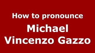 How to pronounce Michael Vincenzo Gazzo