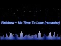 Rainbow ~ No Time To Lose (remaster)