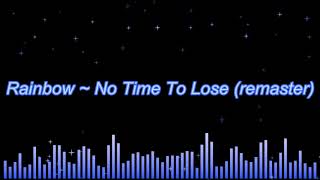 Rainbow ~ No Time To Lose (remaster)