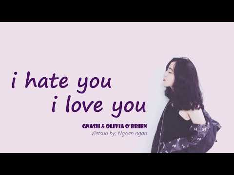 I hate you, i love you _ Gnash,  Olivia O&#39;Brien [Lyrics + Vietsub]