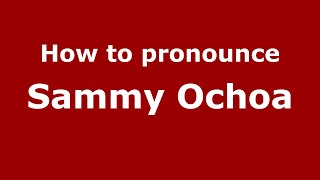 How to pronounce Sammy Ochoa