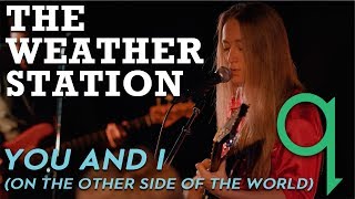 The Weather Station – You And I (On The Other Side Of The World) LIVE