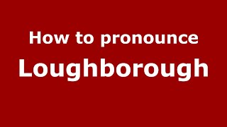 How to pronounce Loughborough