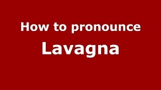 How to pronounce Lavagna